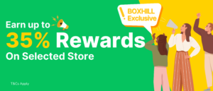 Earn up to 35% Rewards at selected stores. BoxHill exclusive offer.