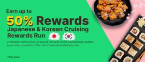 Earn up to 50% Rewards on selected Japanese and Korean Cuisine.